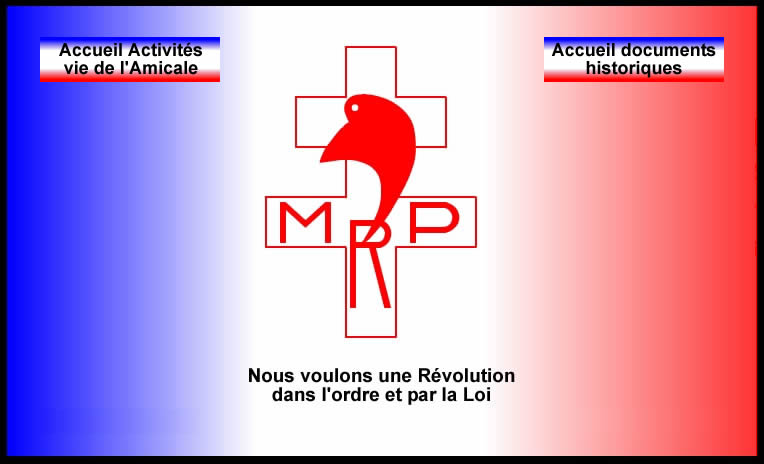 Parti politique de la démocratie chrétienne européenne, le Mouvement Républicain Populaire (M .R .P) a appartenu à de nombreux gouvernements franais de la IV<sup>ème</sup> république puis de la V<sup>ème</sup> république jusqu'en 1962 . Actif de 1944 à 1967 ,le MRP a été très impliqué dès le début de la politique Européenne de la France grâce notamment à l'action de Robert Schumann .Parmi ses députés, sénateurs ou ministres, on peut citer Paul Bacon, Georges Bidault, Robert Buron, André Colin, Joseph Fontanet, Jean Lecanuet ,Pierre Pflimlin, Alain Poher, Maurice Schumann, Robert Schumann,  Franois de Menthon et Pierre-Henri Teitgen.